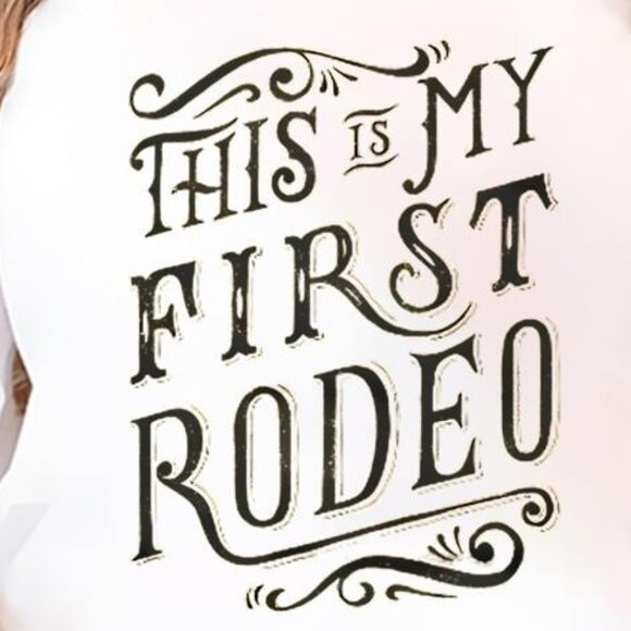 This Is My First Rodeo Funny Quote Graphic Humor Rodeo Style Fan T-Shirt 90 - Picture 2 of 5
